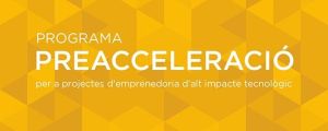 Banner for the program: Programa Preacceleració per a projectes d'emprenedoria d'alt impacte tecnològic